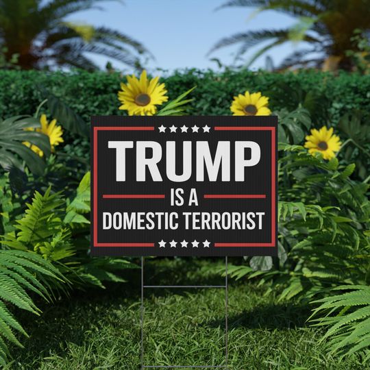 Trump Protest Lawn Sign  Trump is a Domestic Terrorist Political Statement Yard Sign