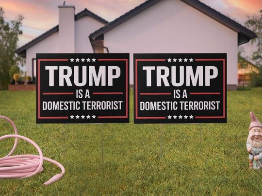 Trump Protest Lawn Sign  Trump is a Domestic Terrorist Political Statement Yard Sign