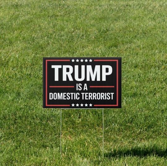 Trump Protest Lawn Sign  Trump is a Domestic Terrorist Political Statement Yard Sign