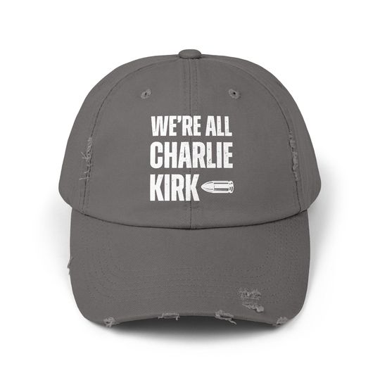 We Are All Charlie Kirk Statement Distressed Unisex Cap