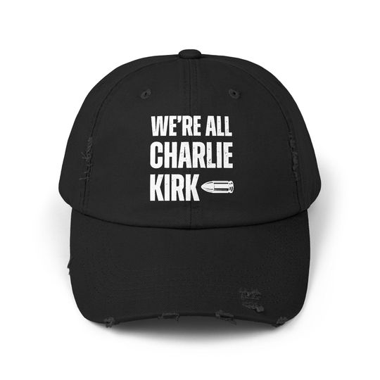We Are All Charlie Kirk Statement Distressed Unisex Cap