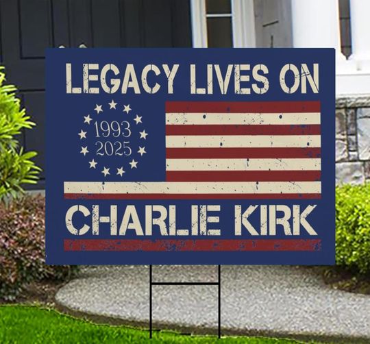 Legacy Lives On Charlie Kirk  Yard Sign ,A True Patriot Charlie Kirk Sign Yard