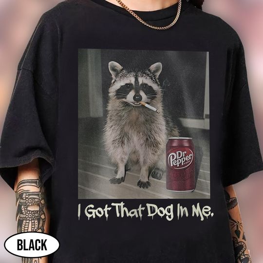Funny Smoking Raccoon Shirt, Raccoon Meme With Dr Pepper Shirt, Cigarette Raccoon Shirt, I Got That Dog In Me Tee, Gen Z Joke Shirt