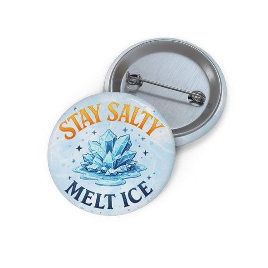 Stay Salty Melt ICE Pin Button | Anti ICE Protest Badge | Immigrant Rights Activist Pin | Liberal Political Button Gift