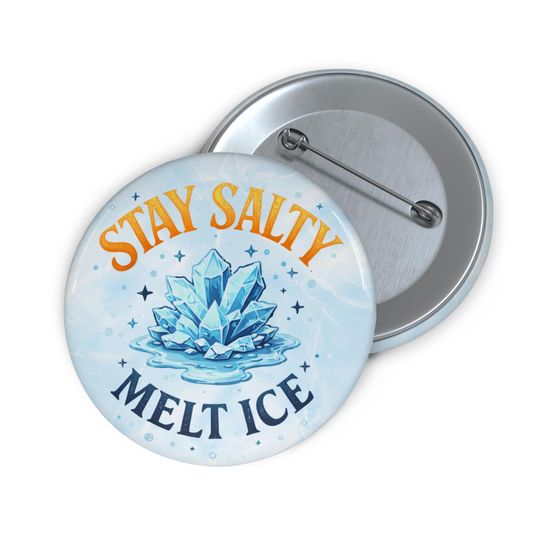 Stay Salty Melt ICE Pin Button | Anti ICE Protest Badge | Immigrant Rights Activist Pin | Liberal Political Button Gift