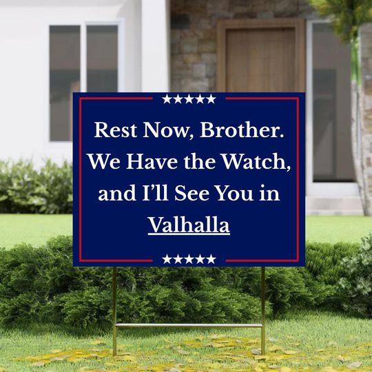 We Have the Watch Yard Sign, Rest Now Brother Lawn Sign, See You in Valhalla Charlie Kirk Tribute