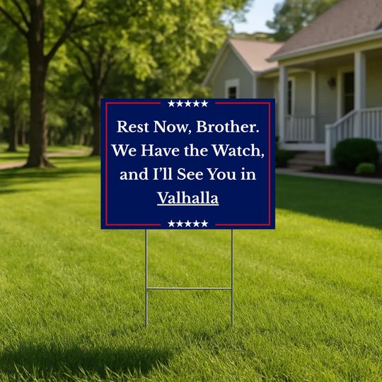 We Have the Watch Yard Sign, Rest Now Brother Lawn Sign, See You in Valhalla Charlie Kirk Tribute