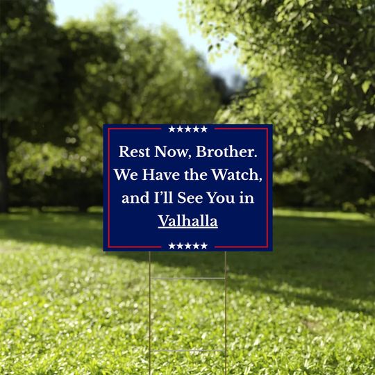 We Have the Watch Yard Sign, Rest Now Brother Lawn Sign, See You in Valhalla Charlie Kirk Tribute