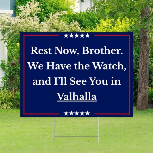 We Have the Watch Yard Sign, Rest Now Brother Lawn Sign, See You in Valhalla Charlie Kirk Tribute