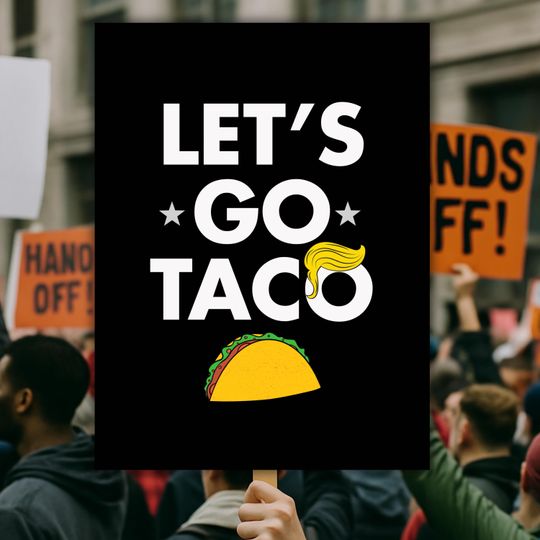 Let's Go Taco Protest Sign, Anti Trump Sign, No Kings Protest Sign, Protest Poster, Funny Rally Signs