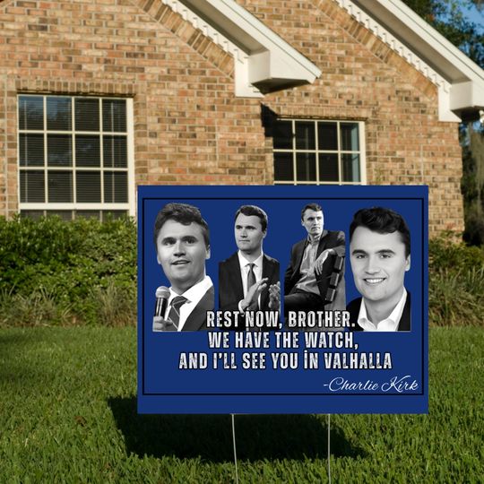 Charlie Kirk Sign, Rest Now, Brother We Have the Watch and Ill See You in Valhalla Yard Sign