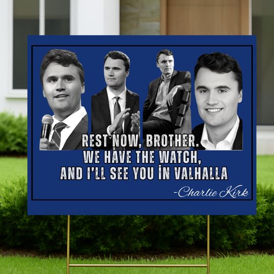 Charlie Kirk Sign, Rest Now, Brother We Have the Watch and Ill See You in Valhalla Yard Sign