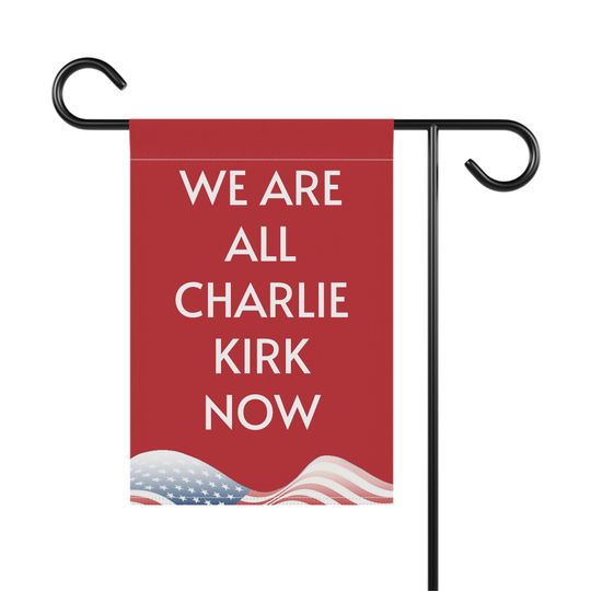 We Are All Charlie Kirk | Red Garden Flag