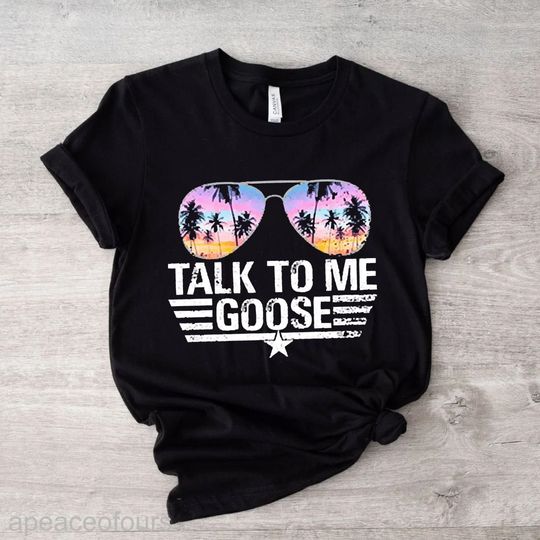 Talk To Me Goose Shirt