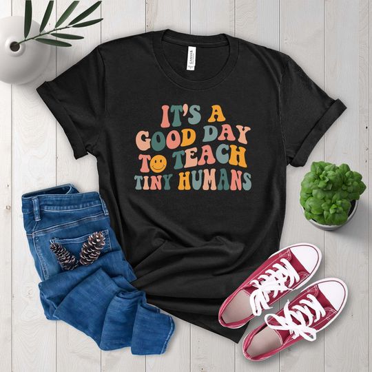 It's A Good Day To Teach Tiny Humans Shirt