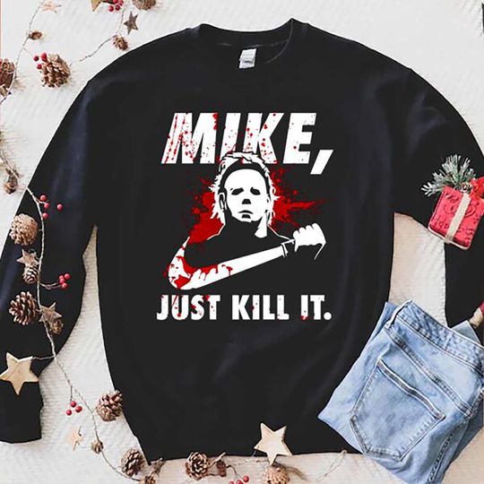 Michael Myers Just Kill It Sweatshirt, Halloween Kill