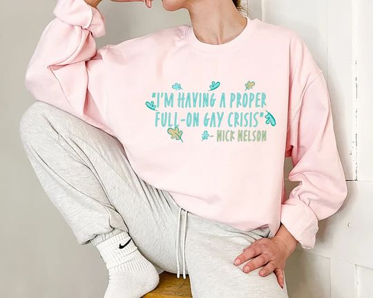 I'm Having A Proper Full -On Gay Crisis Sweatshirt, Nick Nelson