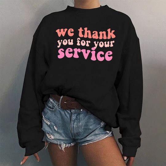 We Thank You For Your Service Sweatshirt