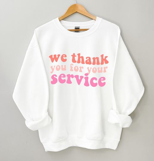 We Thank You For Your Service Sweatshirt