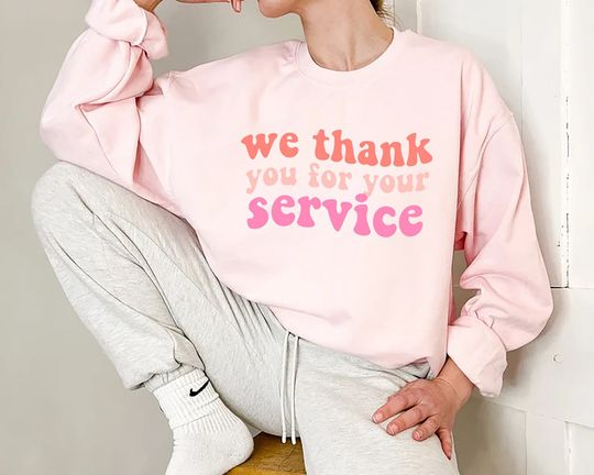 We Thank You For Your Service Sweatshirt