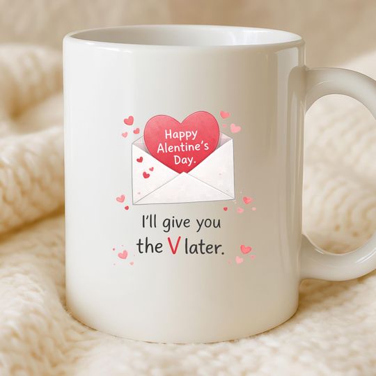 Funny Valentine's Mug, Happy Alentines Day, Humorous Mug