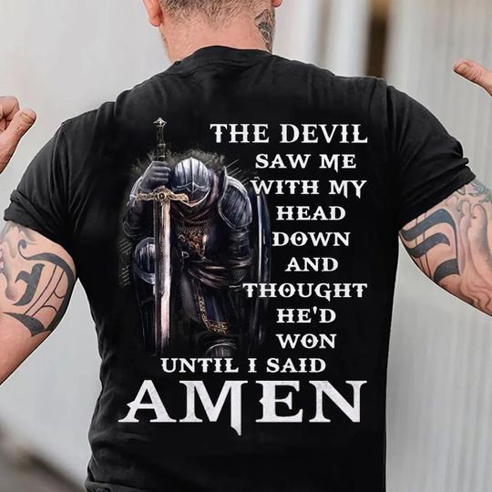 The Devil Saw Me With My Head Down And Though He'd Won Until I Said Amen  Shirt