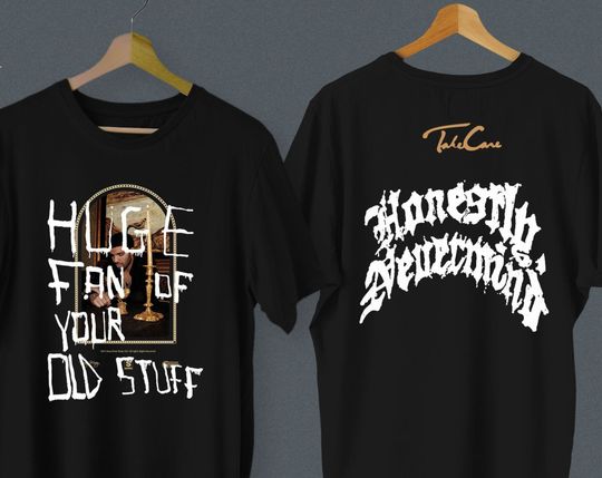 Huge Fan of Your Old Stuff Shirt, Honestly Nevermind Shirt