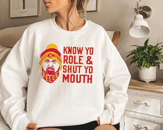 Know Your Role Shirt, Shut Your Mouth Sweatshirt, Travis Kelce Quote