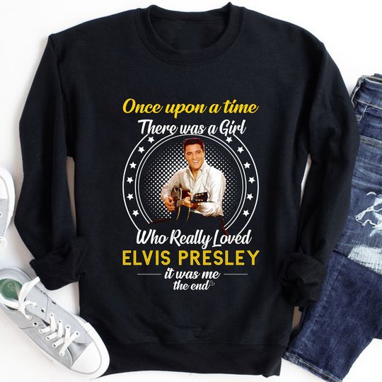 Once Upon A Time There Was A Girl Who Really Loved Elvis Presley Sweatshirt