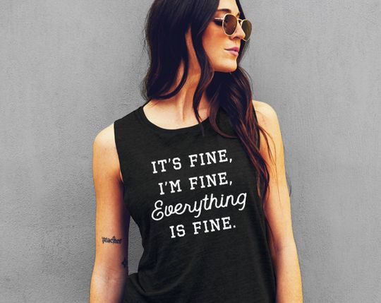 It's Fine I'm Fine Everything Is Fine Muscle Tank