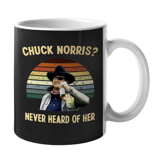 True Grit Chuck Norris Never Heard Of Her Vintage Mug, Rooster Cogburn Cup John Lovers Wayne Cowboy Movies Coffee Mug