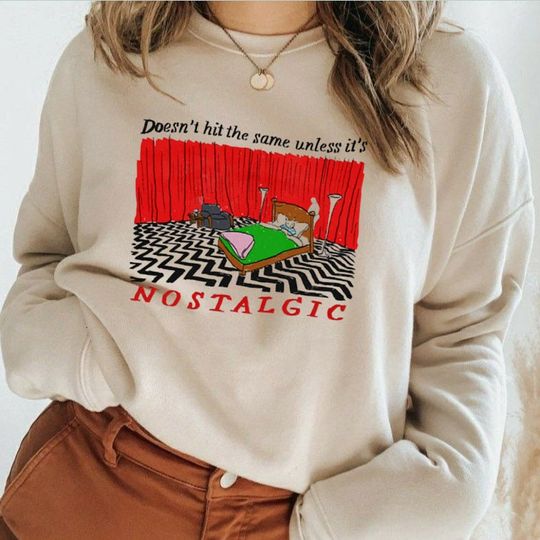 Nostalgic Sweatshirt, Doesn't Hit The Same Unless It's Nostalgic