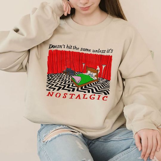 Nostalgic Sweatshirt, Doesn't Hit The Same Unless It's Nostalgic