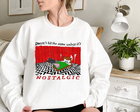 Nostalgic Sweatshirt, Doesn't Hit The Same Unless It's Nostalgic