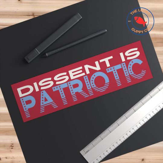 Dissent is Patriotic Pro-American Anti-Trump Bumper Sticker