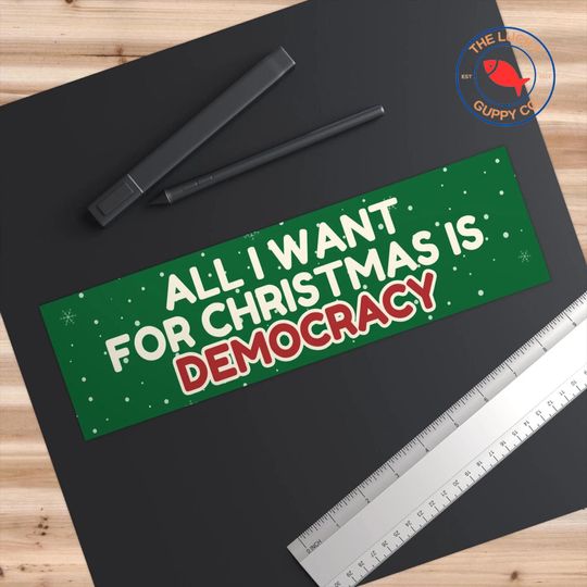 All I Want for Christmas is Democracy Bumper Sticker