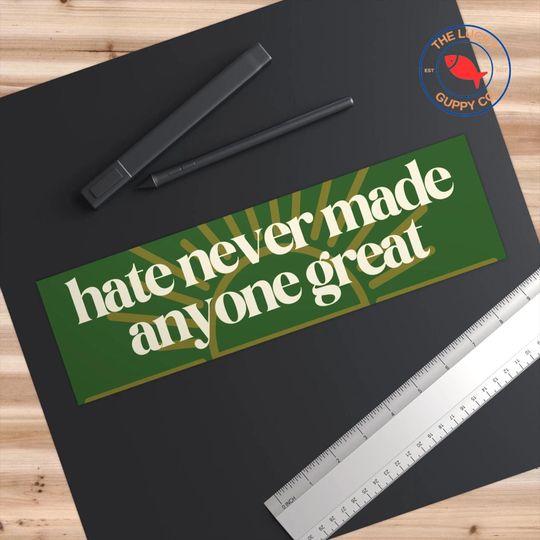 Hate Never Made Anyone Great Bumper Sticker and Equality Sign