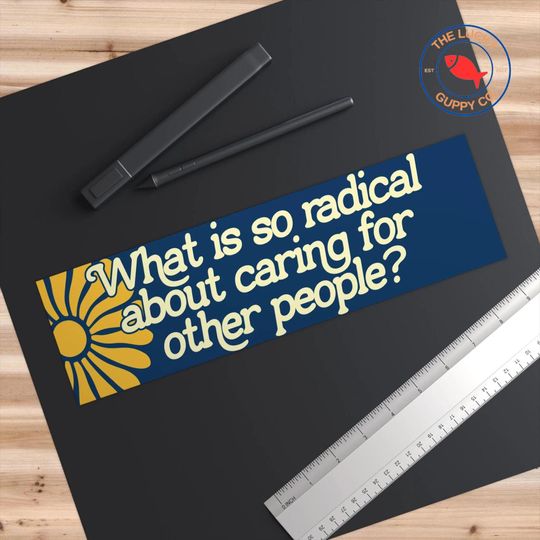 What is So Radical About Caring for Others Bumper Sticker | Practice Radical Empathy Sign