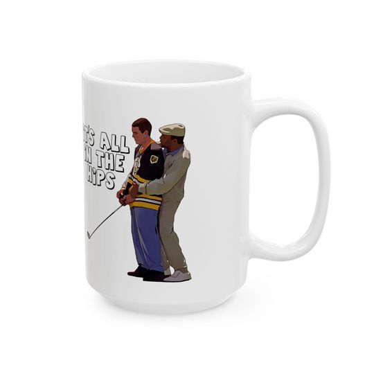 Happy Gilmore It's All in the Hips Funny Ceramic Coffee Mug