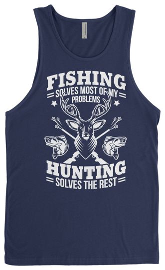 Fishing Solves Most Of My Problems Hunting Solves The Rest
