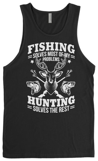 Fishing Solves Most Of My Problems Hunting Solves The Rest