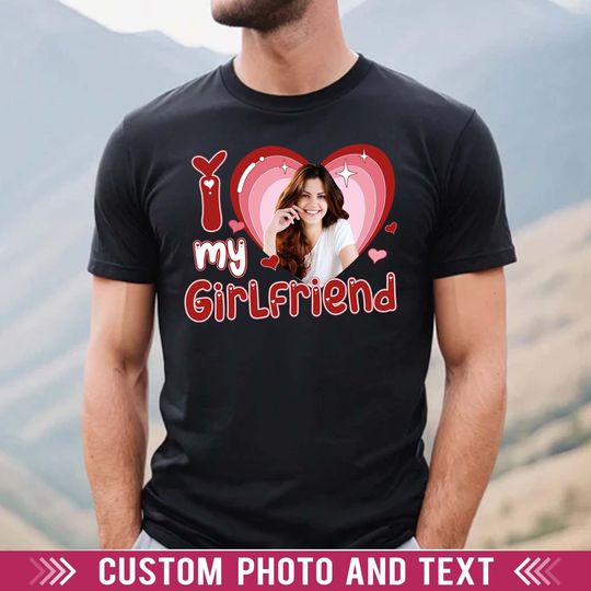 Custom I Love My Girlfriend Shirt, Customized Photo Bootleg Rap Tee