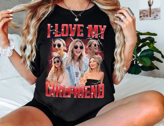 Custom I Love My Girlfriend Shirt, Customized Photo Bootleg Rap Tee