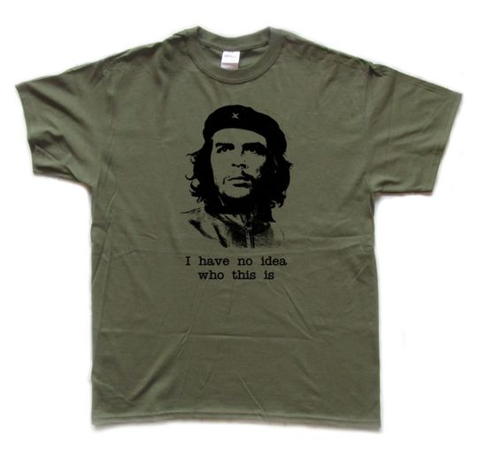 CHE GUEVARA / I have no idea who this is - screenprinted T shirt