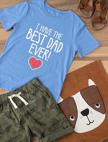 I Have The Best Dad Ever Tee Gift for Father from Son Daughter Kids T-Shirt