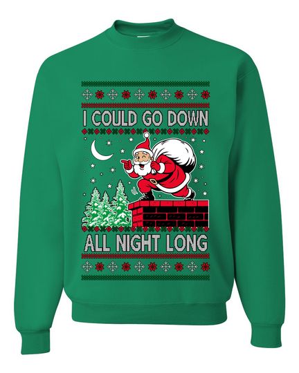 I Could Go Down All Night Long Ugly Christmas Sweater Unisex Crewneck Sweatshirt