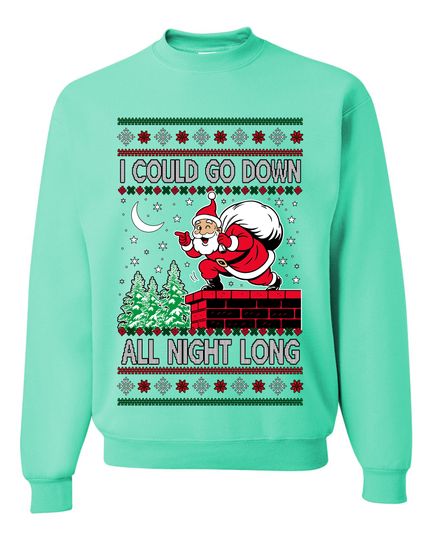 I Could Go Down All Night Long Ugly Christmas Sweater Unisex Crewneck Sweatshirt