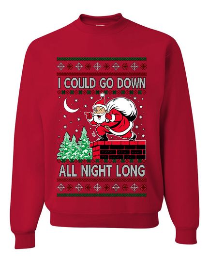 I Could Go Down All Night Long Ugly Christmas Sweater Unisex Crewneck Sweatshirt