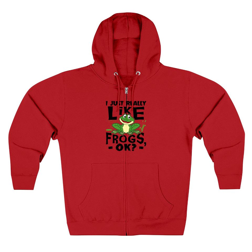 I Just Really Like Frogs Ok Funny Frog Lover Gift Zip Hoodie