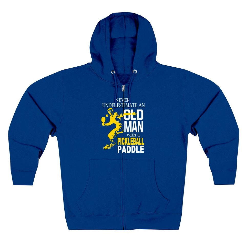 Never Underestimate Old Man With Pickleball Paddle Zip Hoodie